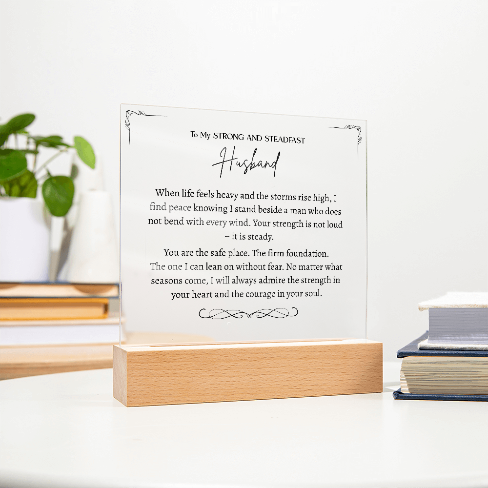 To My Strong and Steadfast Husband -Acrylic Plaque